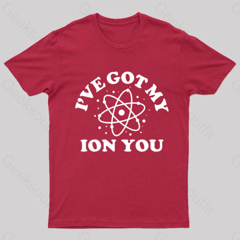 I Have Got My Ion You Nerd T-Shirt Red / S
