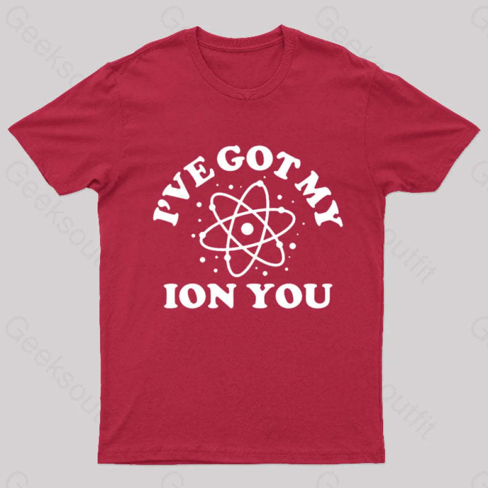 I Have Got My Ion You Nerd T-Shirt Red / S