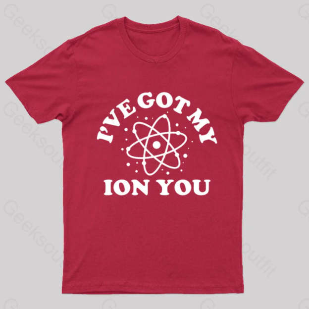I Have Got My Ion You Nerd T-Shirt Red / S