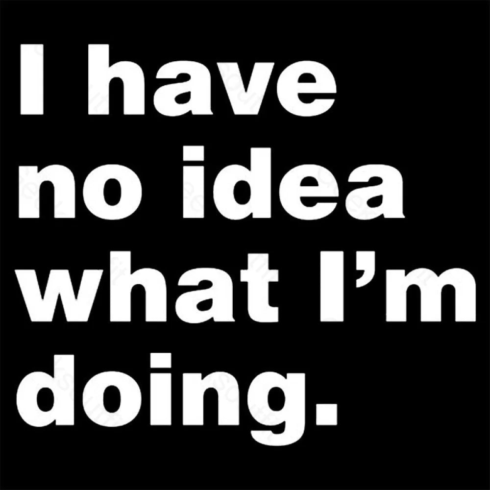 I Have No Idea What I’m Doing Geek T-Shirt
