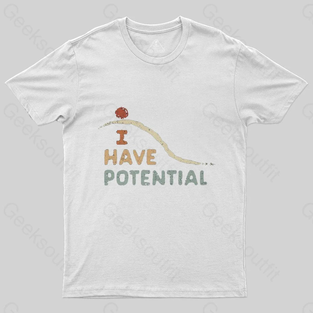 I Have Potential T-Shirt - Geeksoutfit