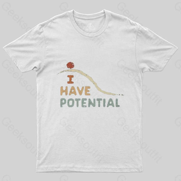 I Have Potential T-Shirt - Geeksoutfit