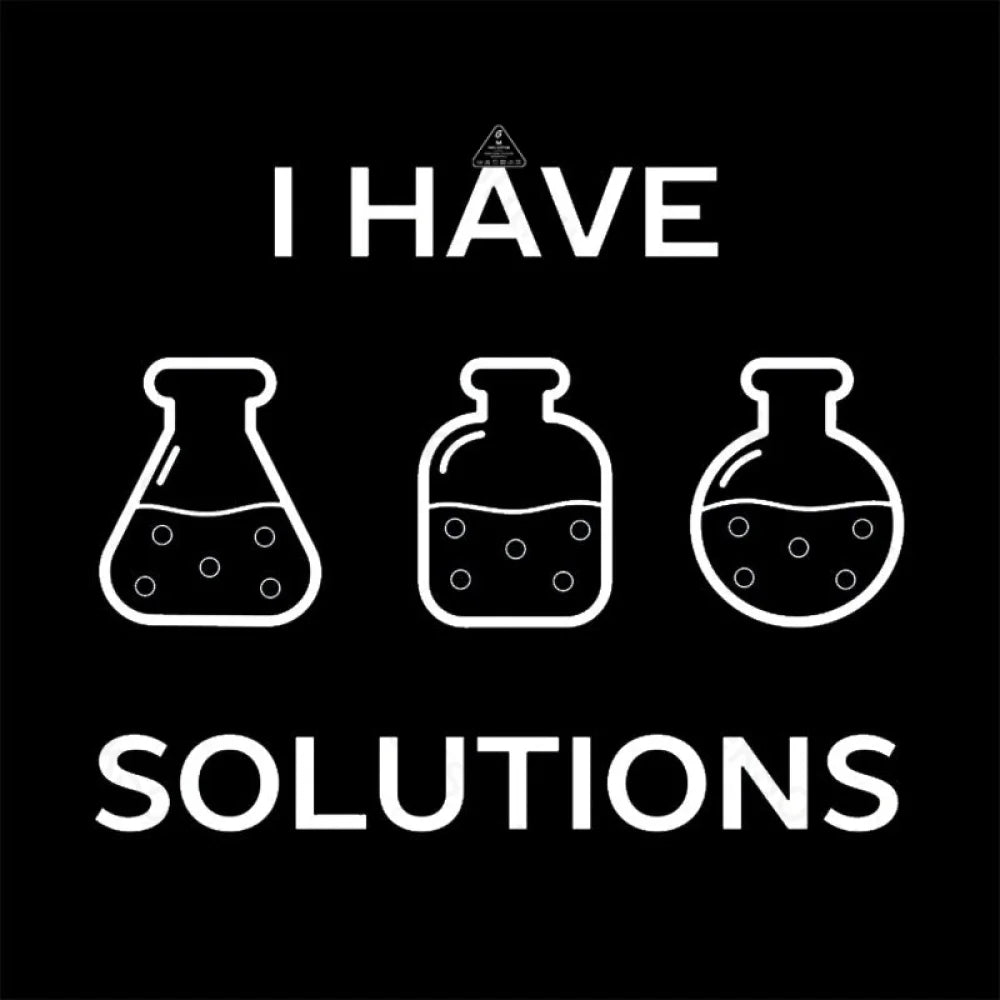 I have solutions funny chemistry pun T-shirt - Geeksoutfit