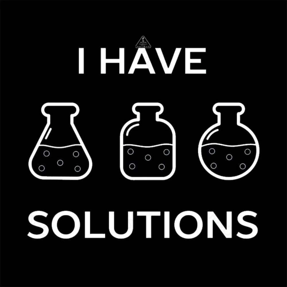 I have solutions funny chemistry pun T-shirt - Geeksoutfit