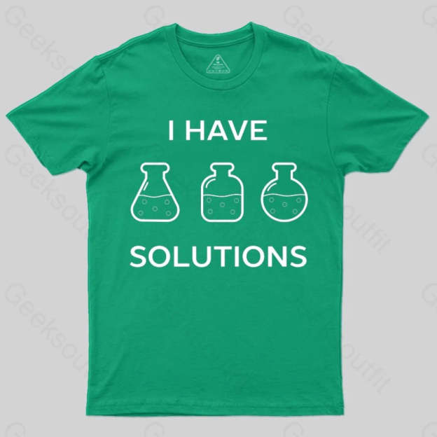 I have solutions funny chemistry pun T-shirt - Geeksoutfit