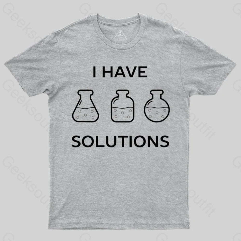 I have solutions funny chemistry pun T-shirt - Geeksoutfit