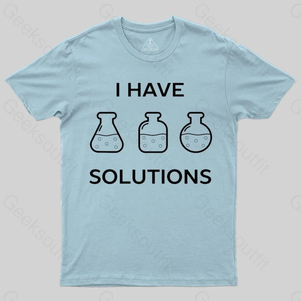 I have solutions funny chemistry pun T-shirt - Geeksoutfit