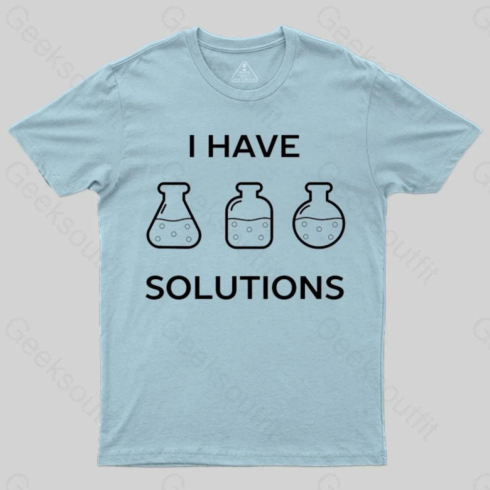 I have solutions funny chemistry pun T-shirt - Geeksoutfit