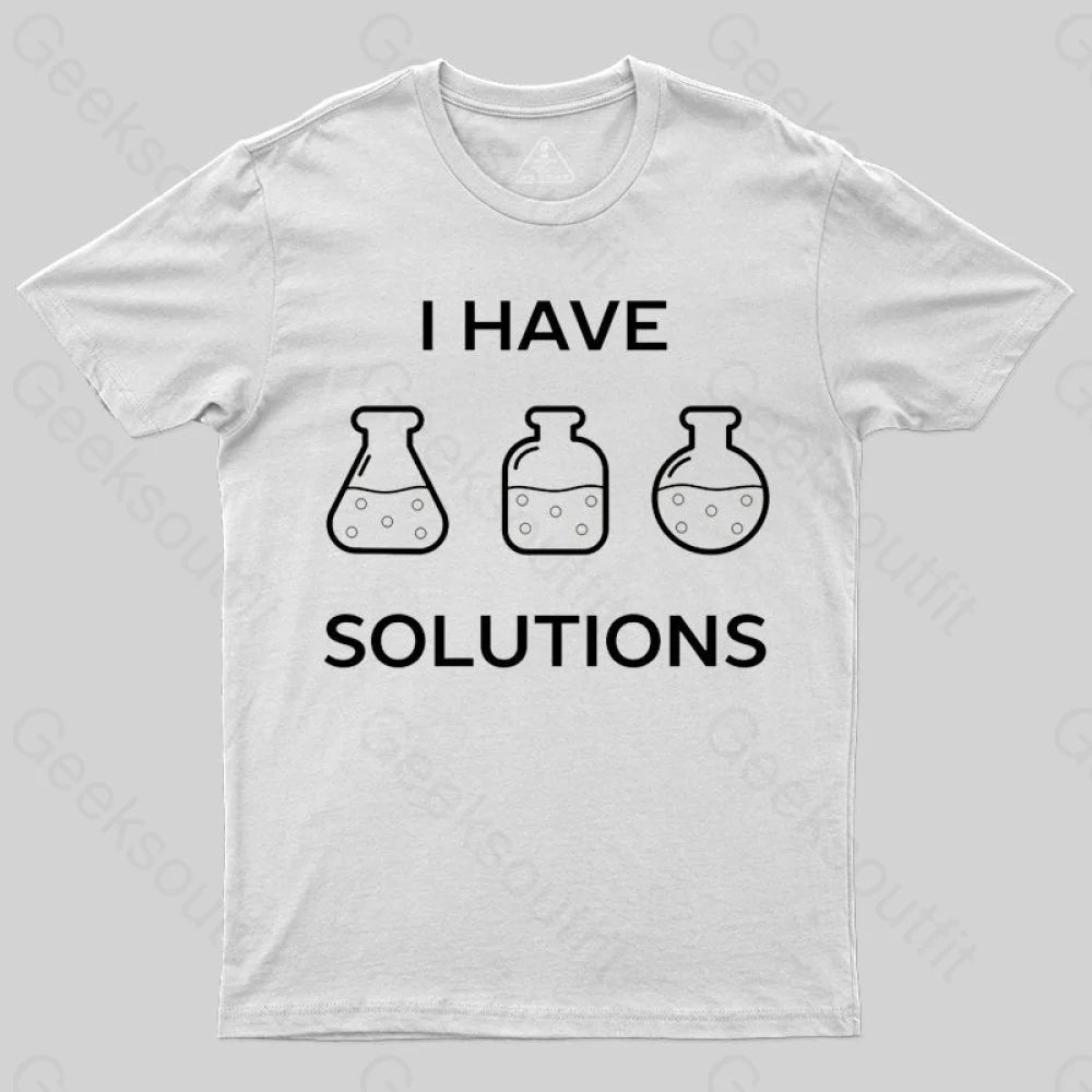 I have solutions funny chemistry pun T-shirt - Geeksoutfit