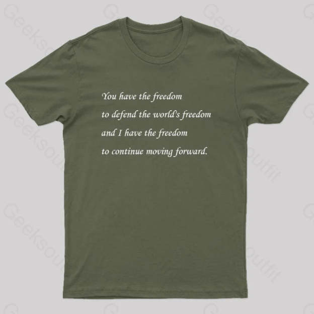 I Have The Freedom To Continue Moving Forward Geek T-Shirt Army Green / S
