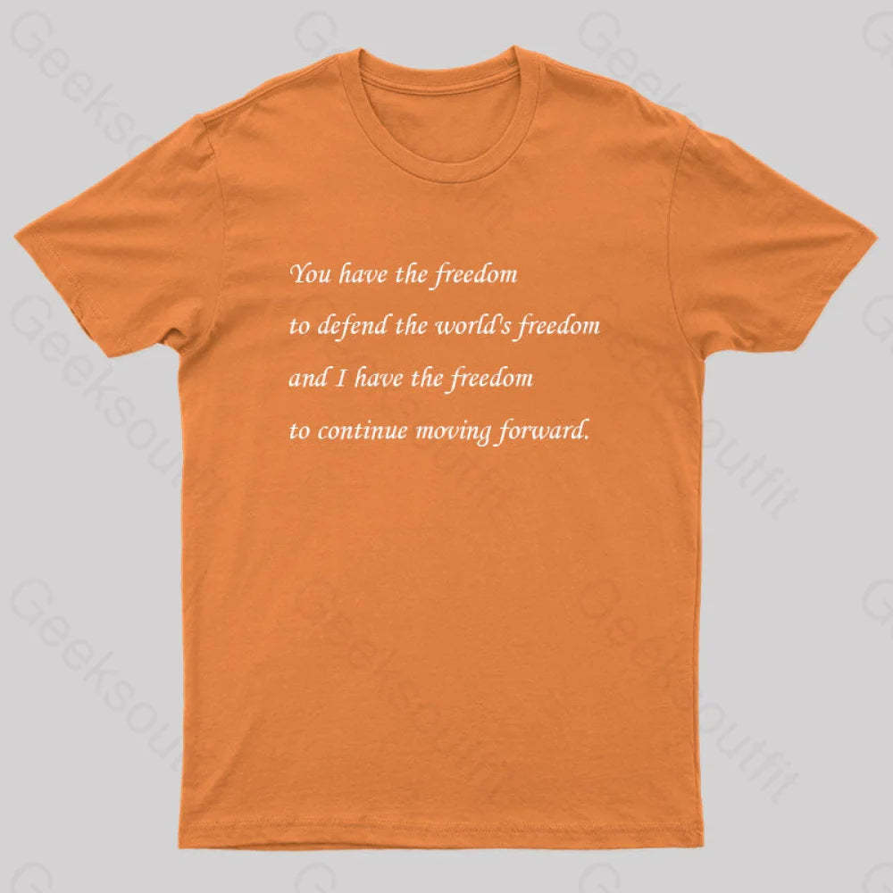 I Have The Freedom To Continue Moving Forward Geek T-Shirt Orange / S