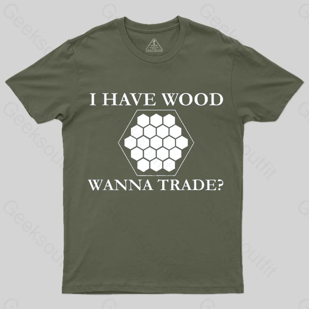 I Have Wood Wanna Trade T-Shirt Army Green / S