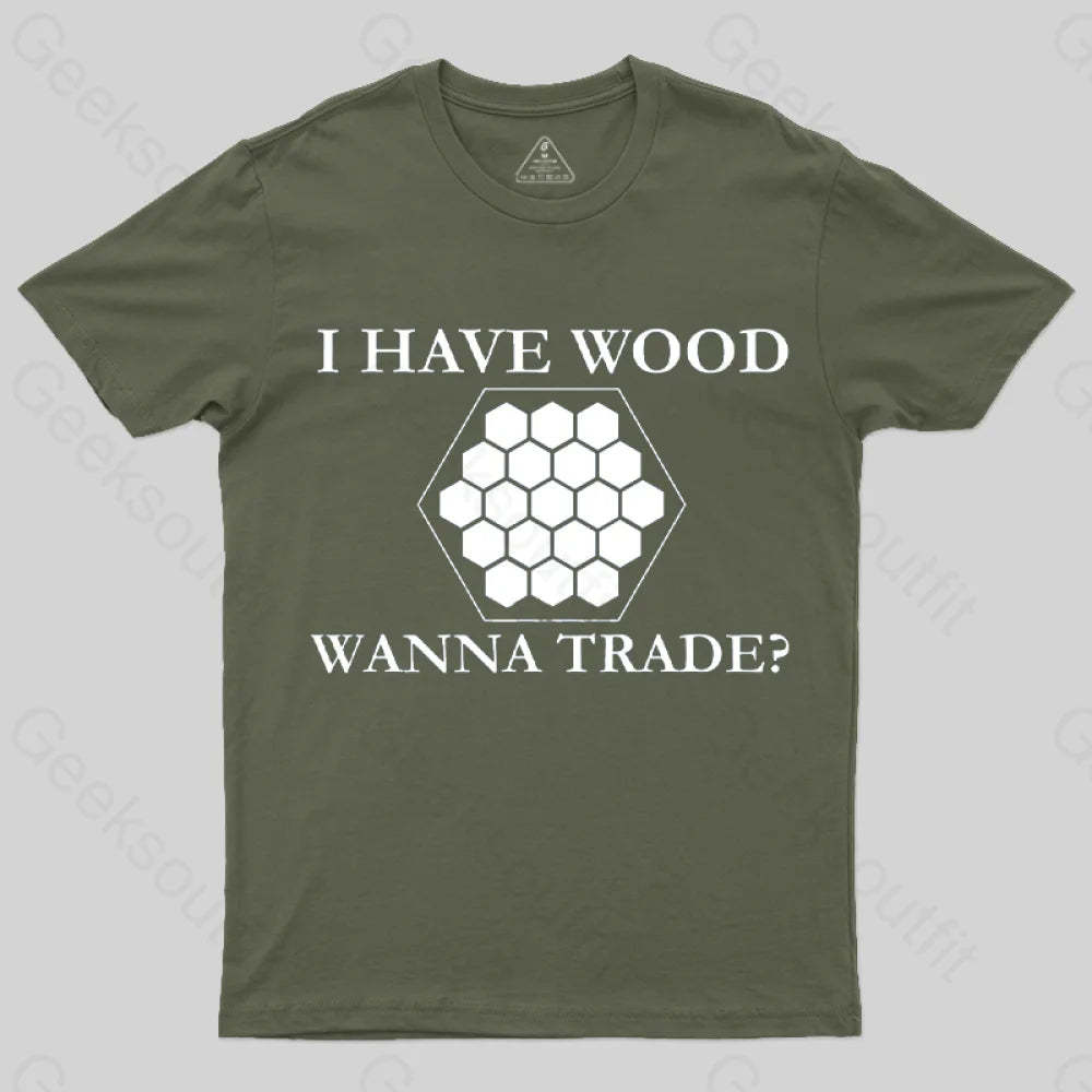 I Have Wood Wanna Trade T-Shirt Army Green / S
