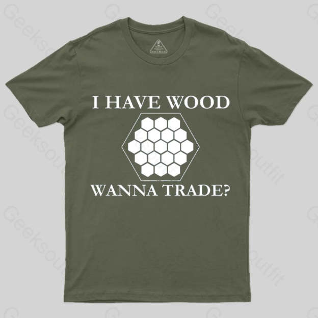 I Have Wood Wanna Trade T-Shirt Army Green / S