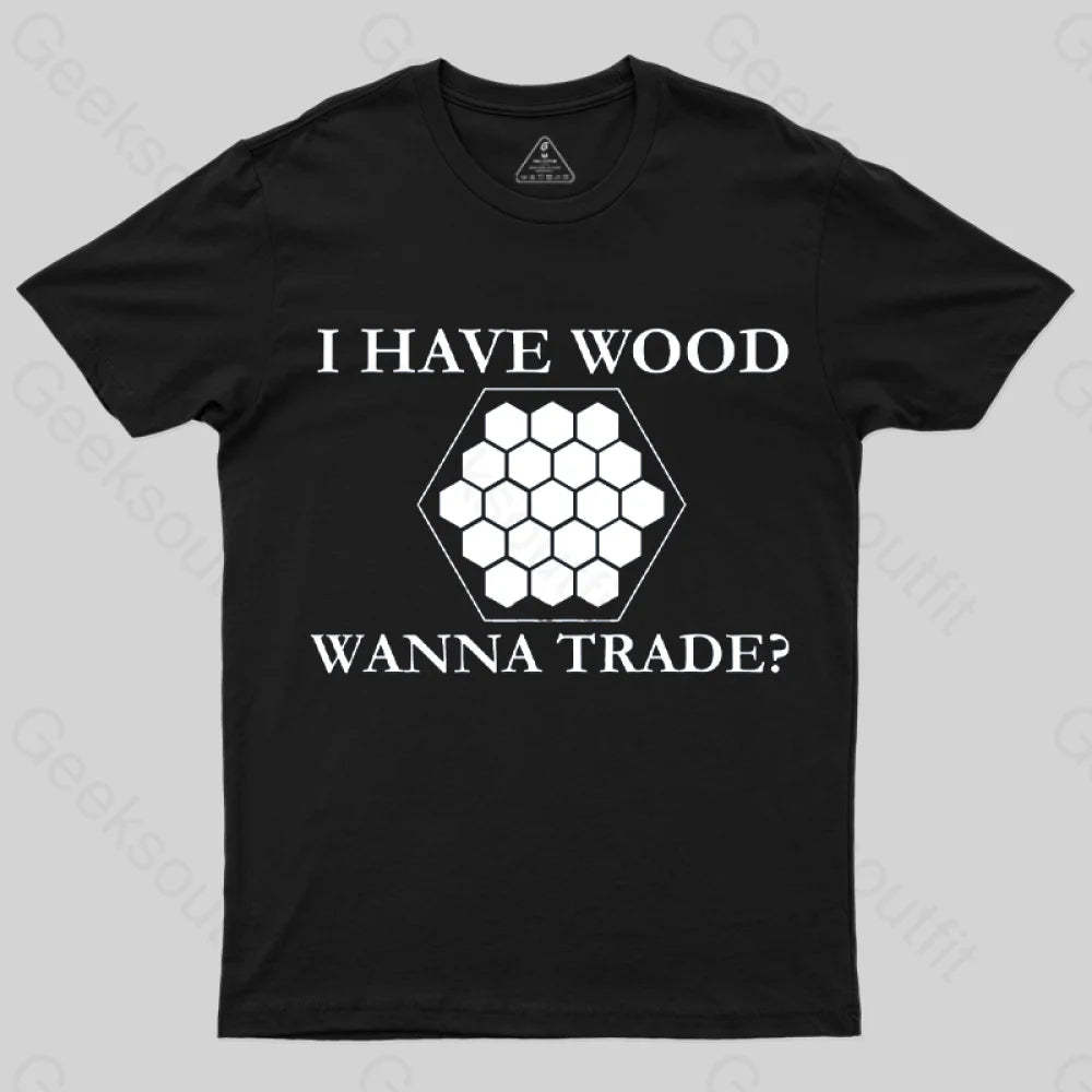 I Have Wood Wanna Trade T-Shirt Black / S