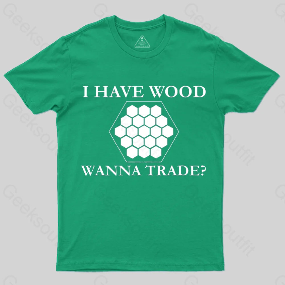 I Have Wood Wanna Trade T-Shirt Green / S