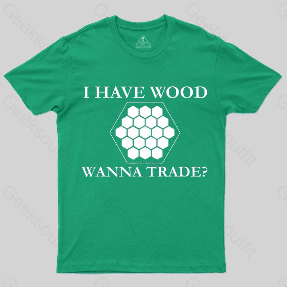 I Have Wood Wanna Trade T-Shirt Green / S