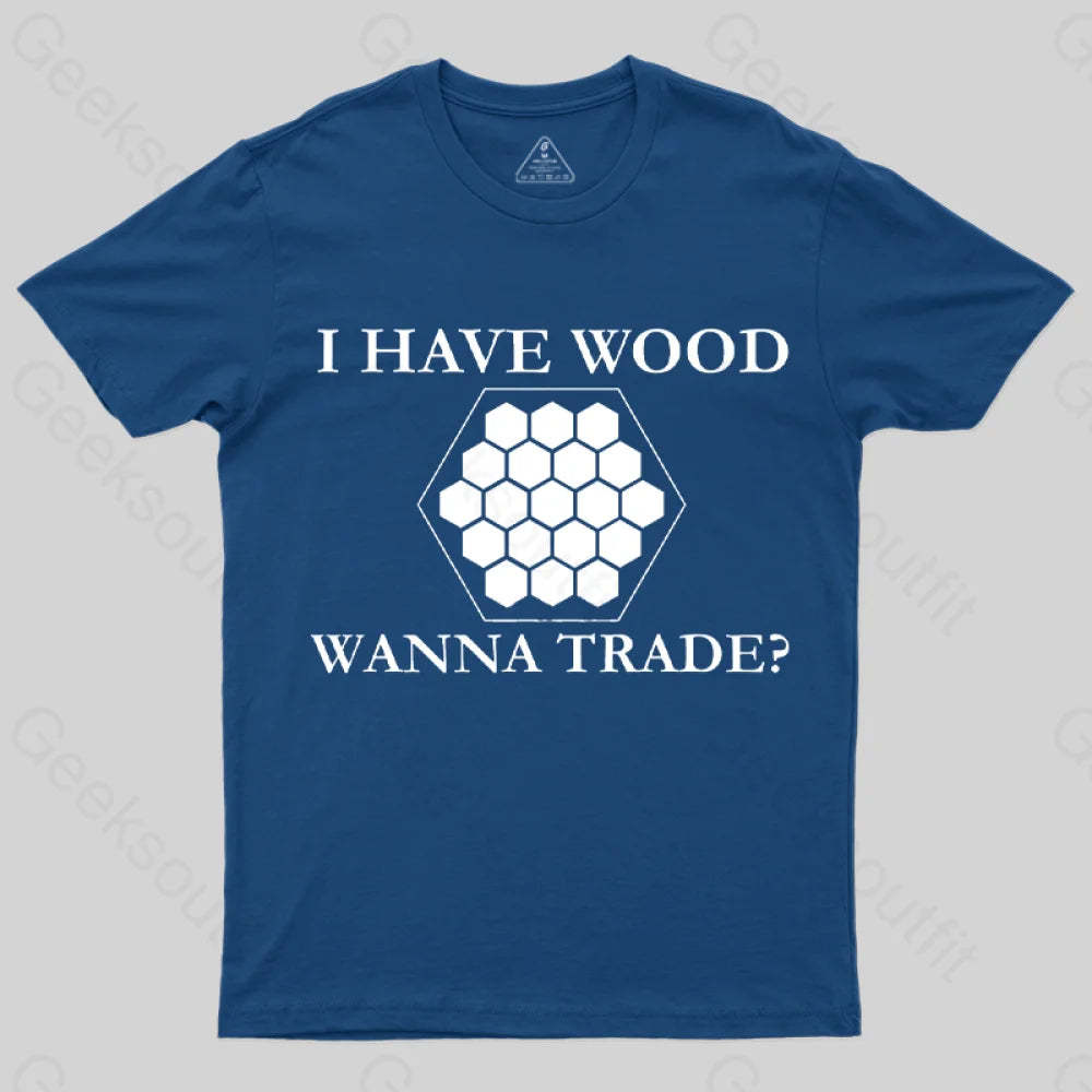 I Have Wood Wanna Trade T-Shirt Navy / S