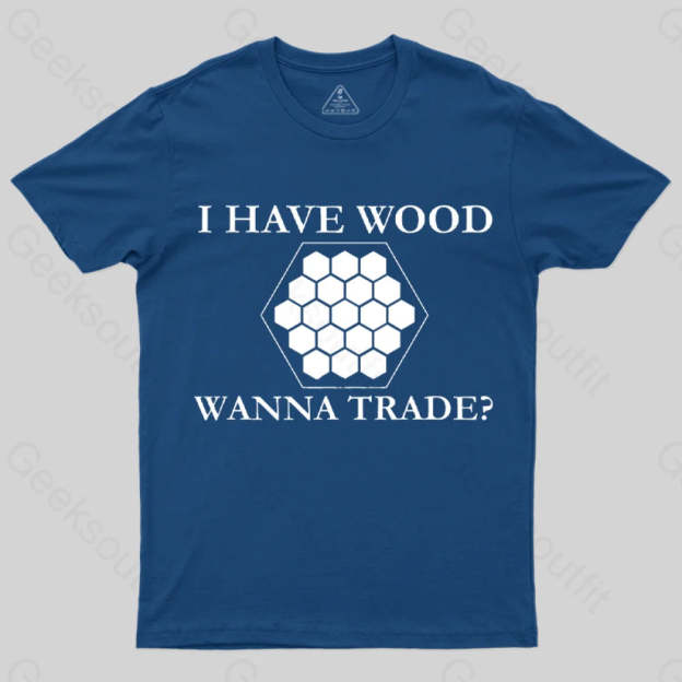 I Have Wood Wanna Trade T-Shirt Navy / S