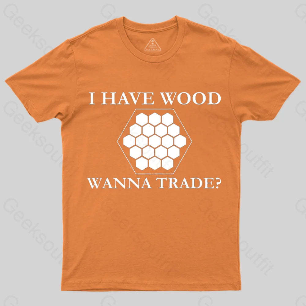 I Have Wood Wanna Trade T-Shirt Orange / S