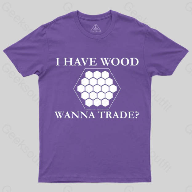 I Have Wood Wanna Trade T-Shirt Purple / S