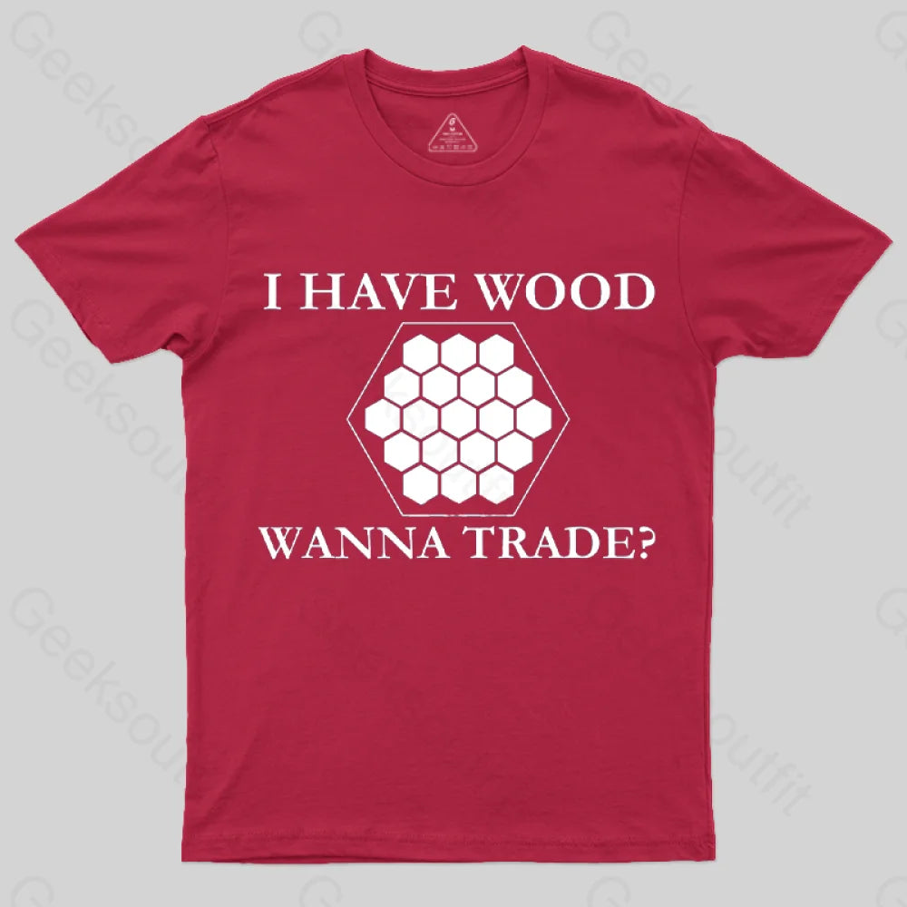 I Have Wood Wanna Trade T-Shirt Red / S