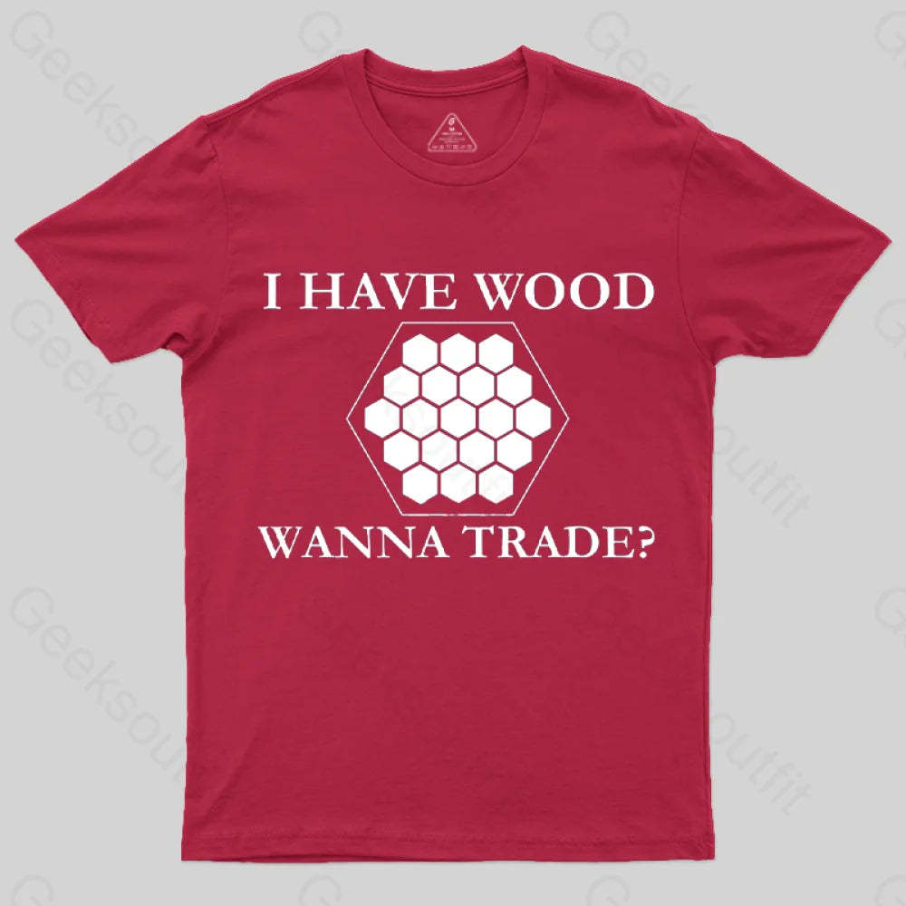 I Have Wood Wanna Trade T-Shirt Red / S