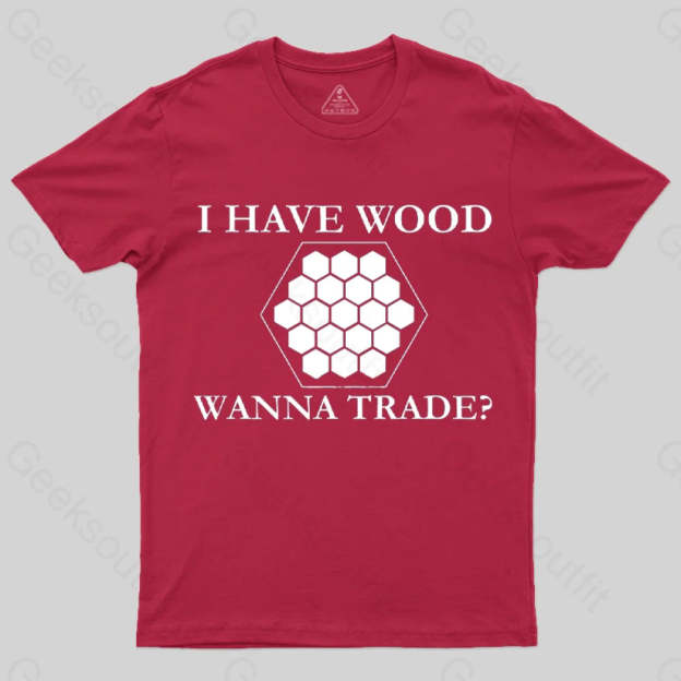 I Have Wood Wanna Trade T-Shirt Red / S