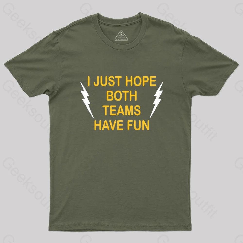 I Just Hope Both Teams Have Fun T-Shirt Army Green / S