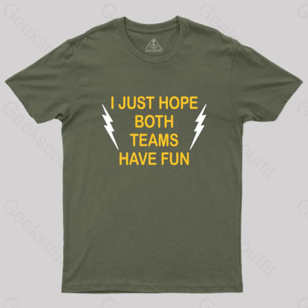 I Just Hope Both Teams Have Fun T-Shirt Army Green / S