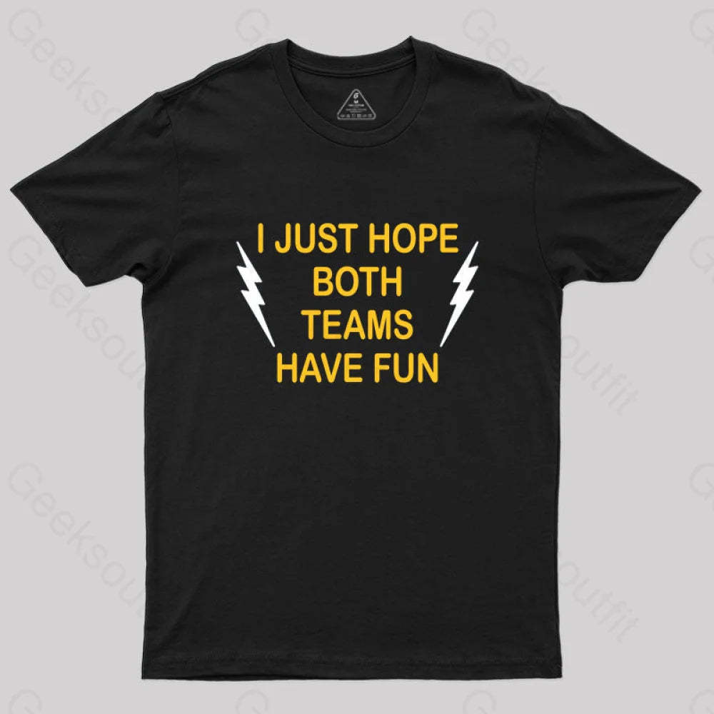 I Just Hope Both Teams Have Fun T-Shirt Black / S