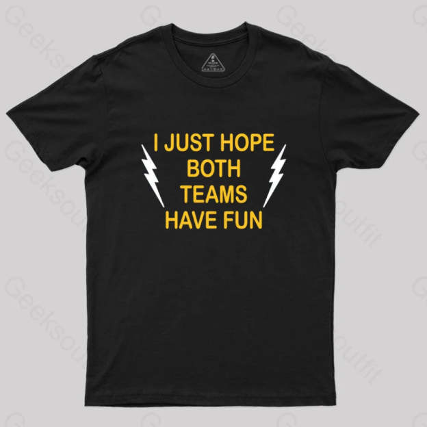 I Just Hope Both Teams Have Fun T-Shirt Black / S