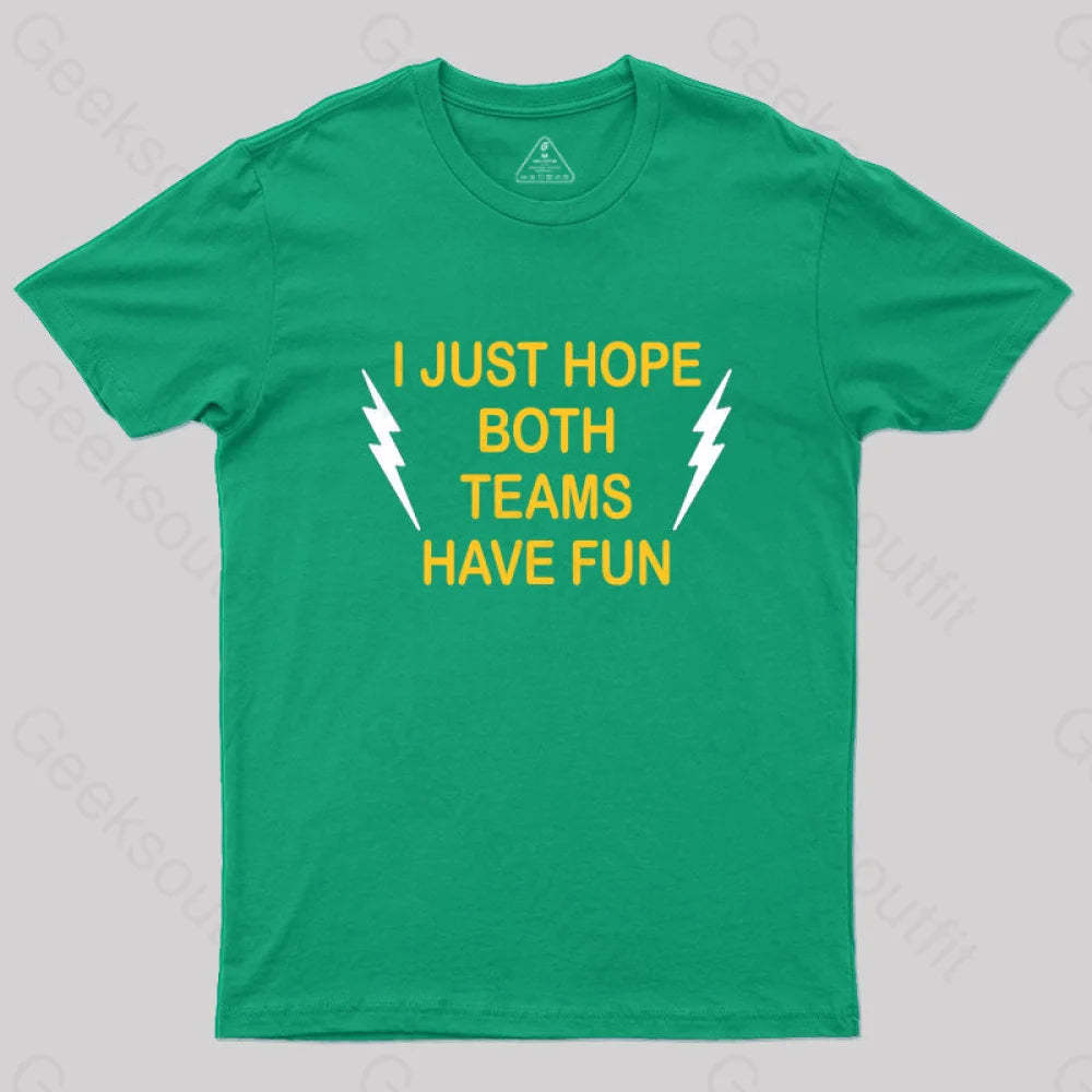 I Just Hope Both Teams Have Fun T-Shirt Green / S