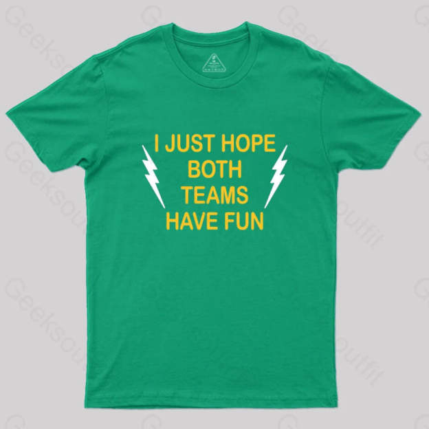 I Just Hope Both Teams Have Fun T-Shirt Green / S