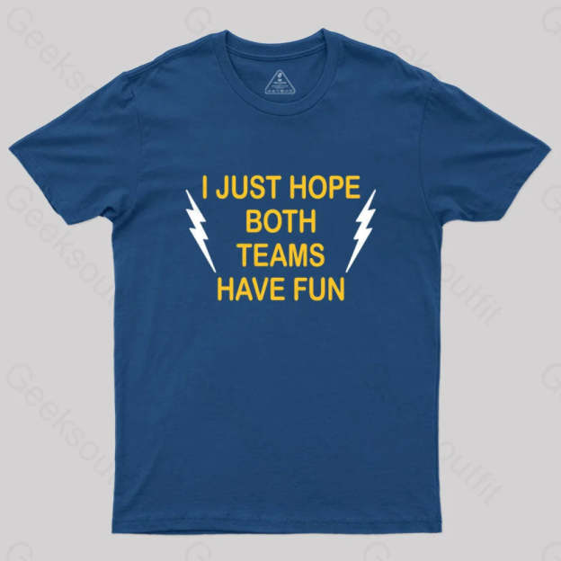 I Just Hope Both Teams Have Fun T-Shirt Navy / S