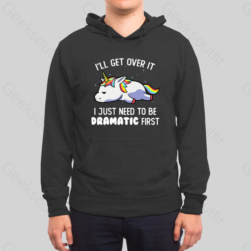 I Just Need To Be Dramatic Hoodie