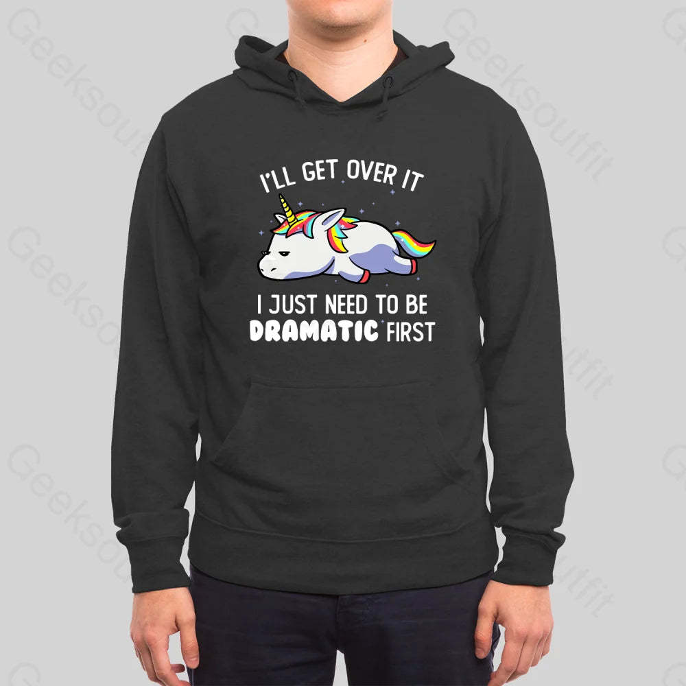 I Just Need To Be Dramatic Hoodie
