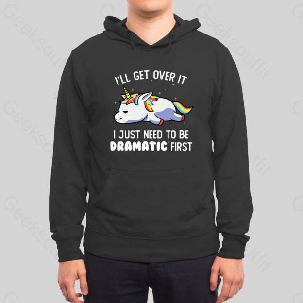 I Just Need To Be Dramatic Hoodie