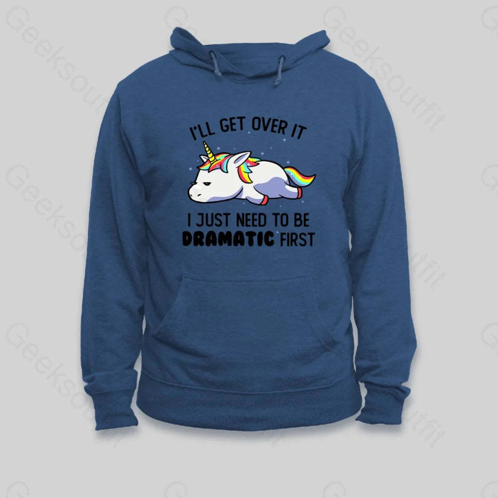 I Just Need To Be Dramatic Hoodie - Geeksoutfit