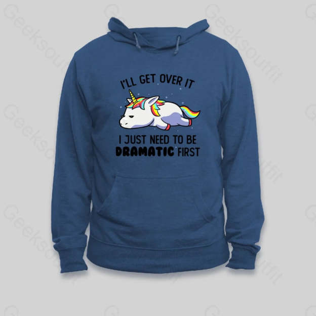 I Just Need To Be Dramatic Hoodie - Geeksoutfit
