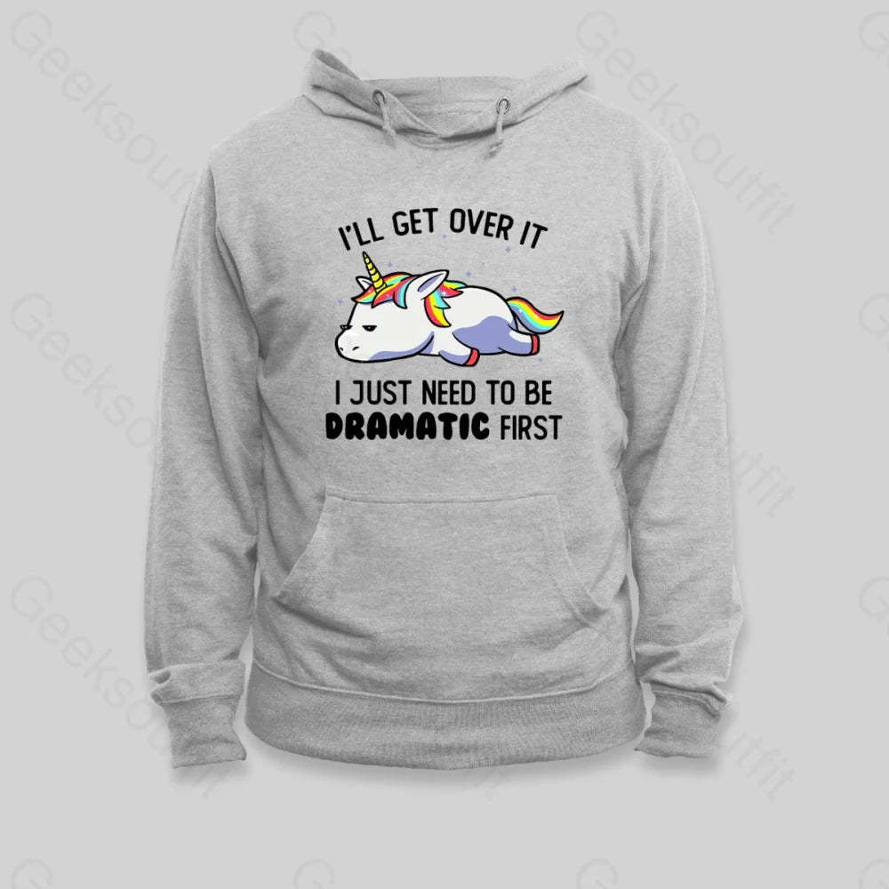 I Just Need To Be Dramatic Hoodie - Geeksoutfit