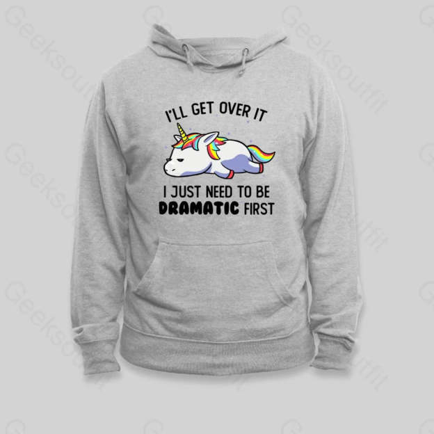 I Just Need To Be Dramatic Hoodie - Geeksoutfit