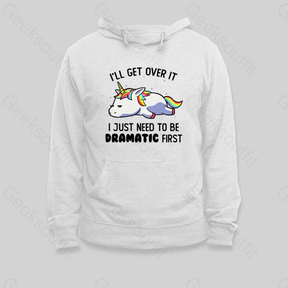 I Just Need To Be Dramatic Hoodie - Geeksoutfit