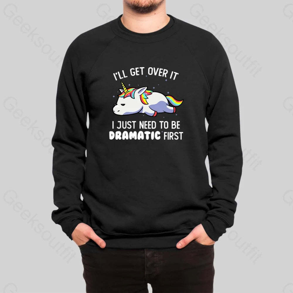 I Just Need To Be Dramatic Sweatshirt - Geeksoutfit
