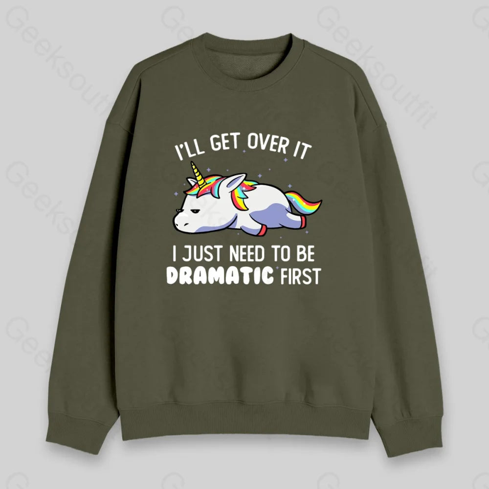 I Just Need To Be Dramatic Sweatshirt - Geeksoutfit