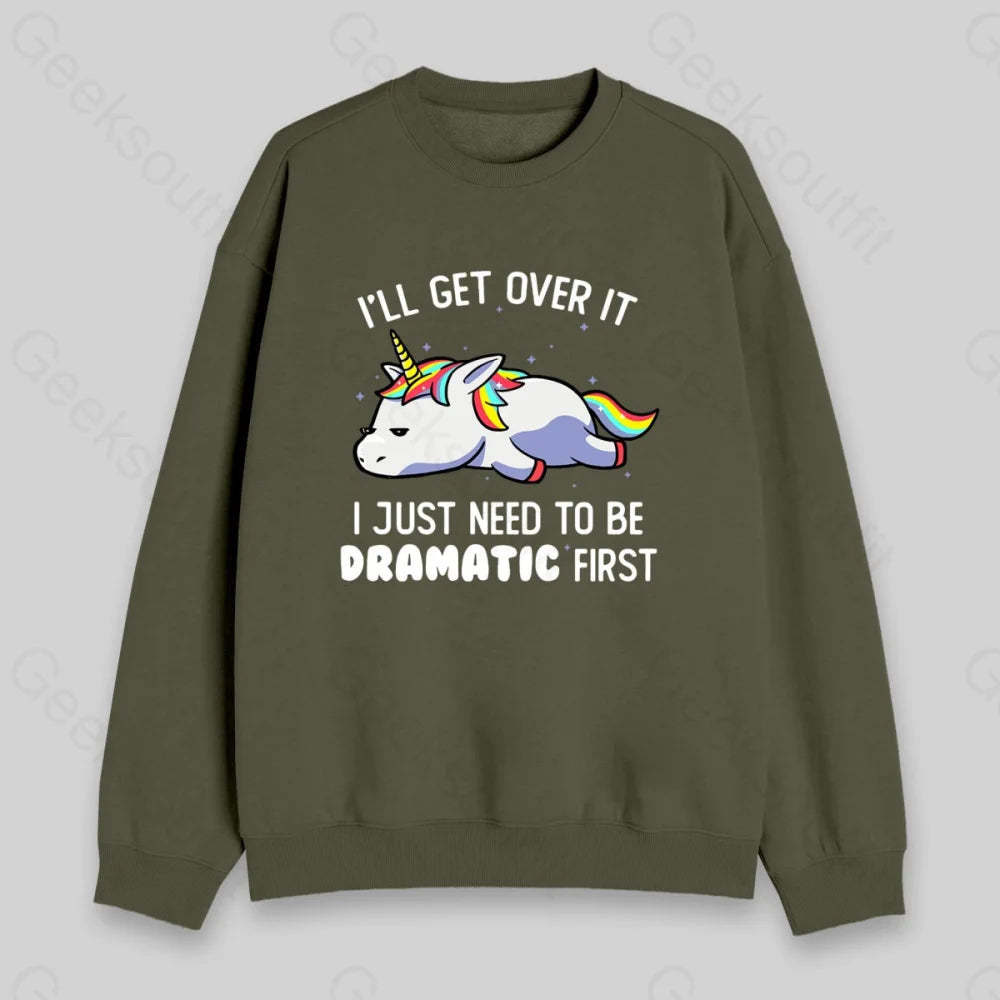 I Just Need To Be Dramatic Sweatshirt - Geeksoutfit