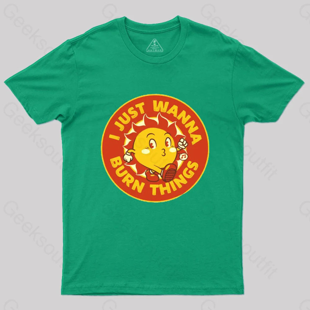 I Just Wanna Burn Things T-Shirt Green / S