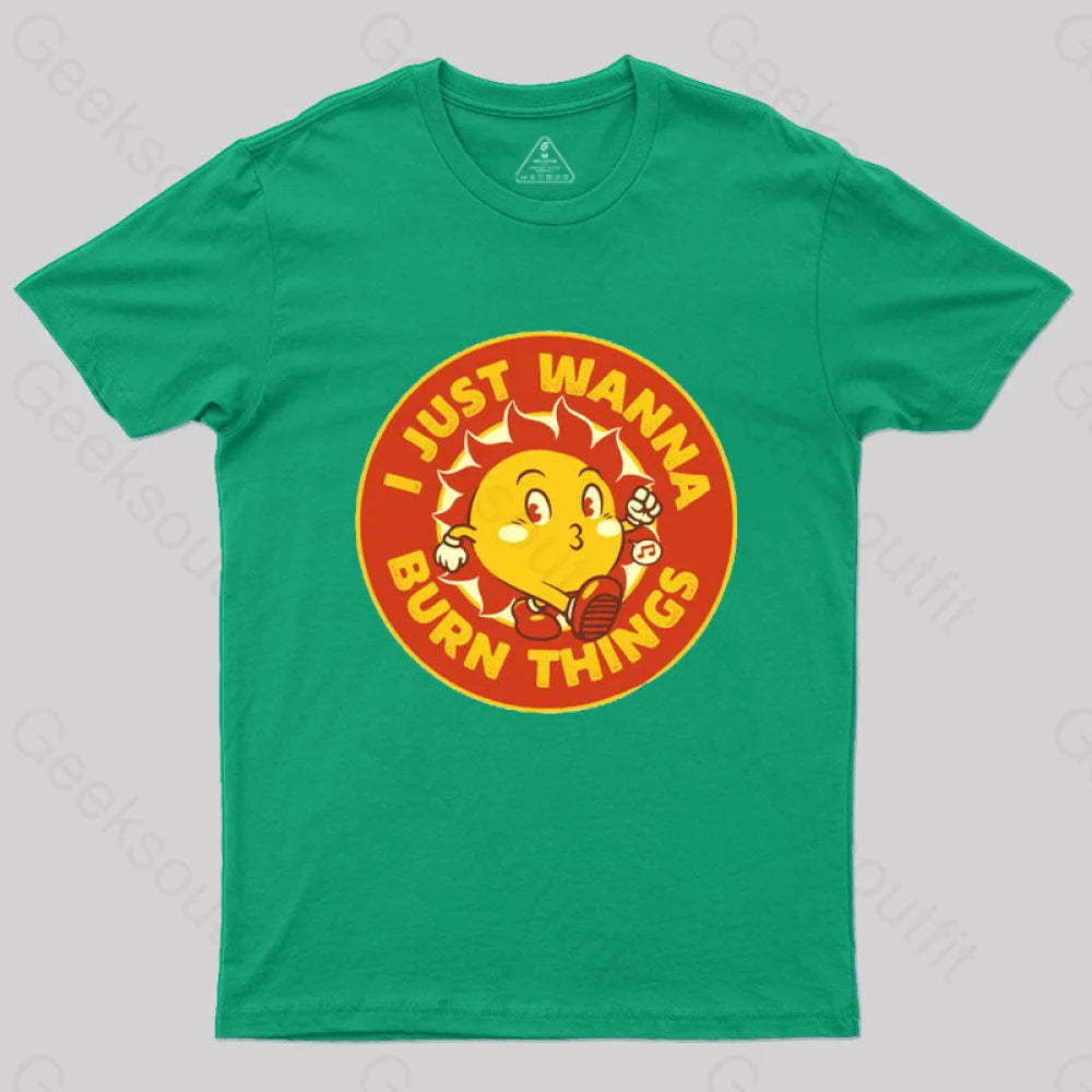 I Just Wanna Burn Things T-Shirt Green / S