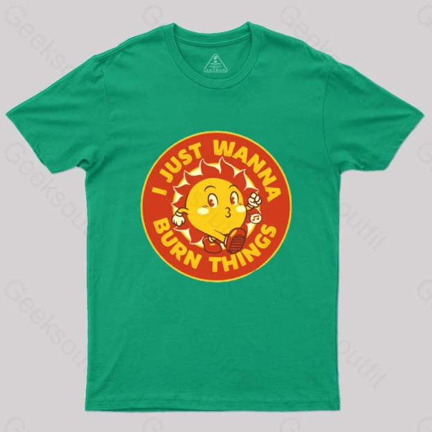 I Just Wanna Burn Things T-Shirt Green / S