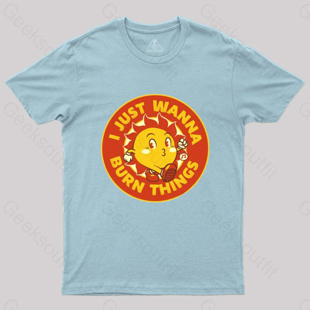 I Just Wanna Burn Things T-Shirt Light Blue / S